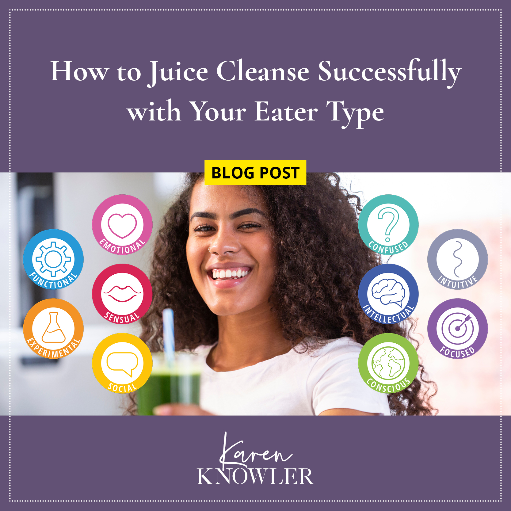How To Juice Cleanse Successfully With Your Eater Type Karen Knowler